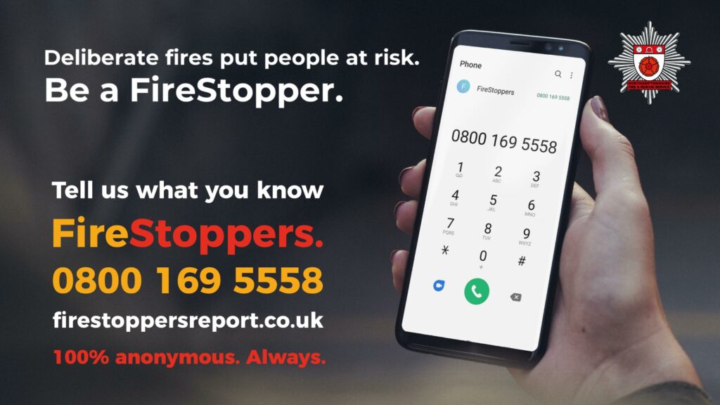 Deliberate fires put people at risk. Be a FireStopper. Tell us what you know. FireStoppers. 0800 169 5558. www.firestoppersreport.co.uk. 100% anonymous, always. Picture shows a phone with the FireStoppers number on it.